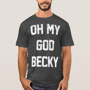 Oh My God Becky NEW Distressed Lettering  T-Shirt