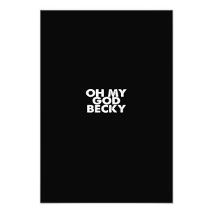 oh my god becky photo print
