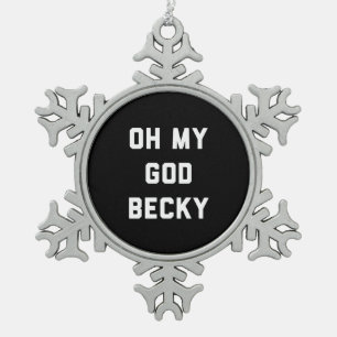 OH MY GOD BECKY SNOWFLAKE PEWTER CHRISTMAS ORNAMENT