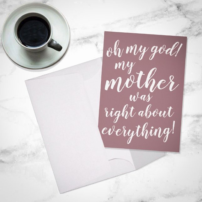 Oh my god! My mother was right about everything! Card (Creator Uploaded)