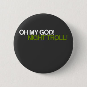 OH MY GOD, NIGHT TROLL! 6 CM ROUND BADGE
