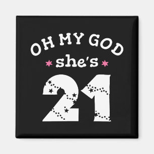 Oh my god she's 21 Years old Magnet