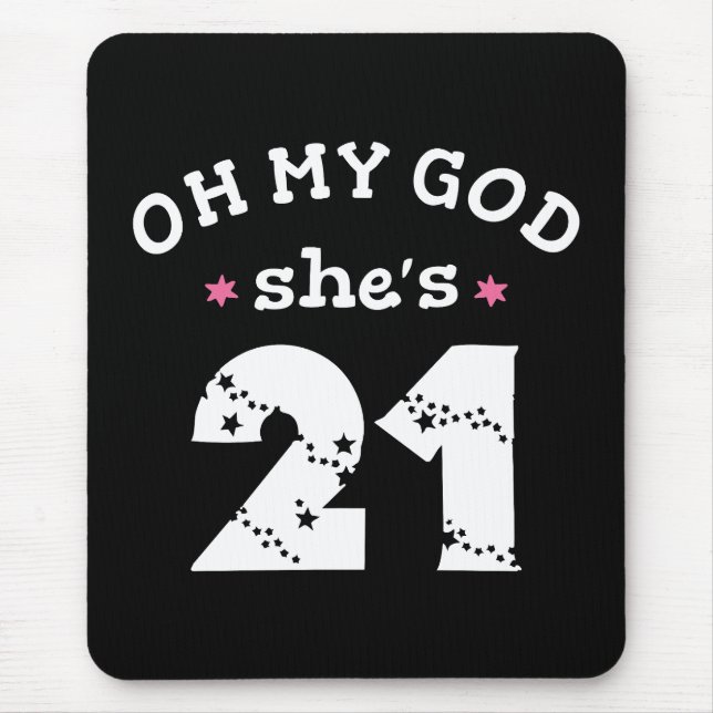 Oh my god she's 21 Years old Mouse Pad (Front)