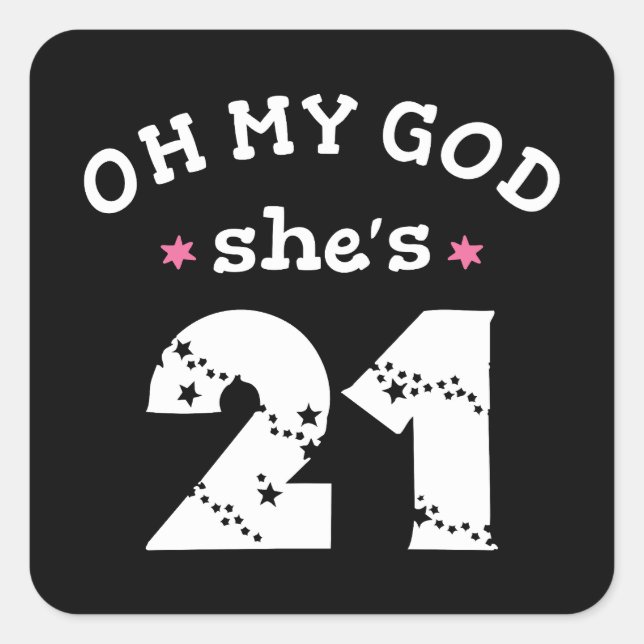 Oh my god she's 21 Years old Square Sticker (Front)