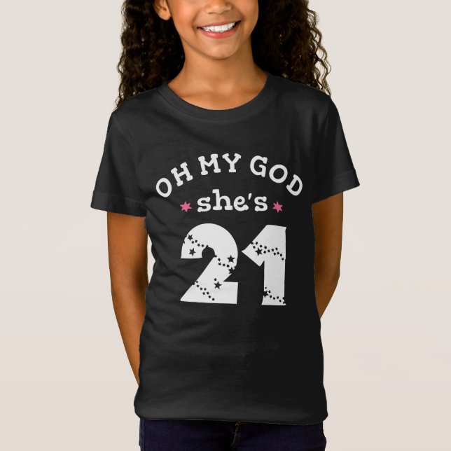 Oh my god she's 21 Years old T-Shirt (Front)