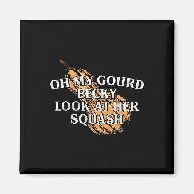 Oh My Gourd Becky Look At Her Squash Funny Thanksg Magnet (Front)