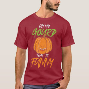 Oh My Gourd That Is Funny T-Shirt