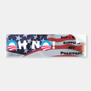 Oh No! But  I WILL support MY President. Bumper Sticker