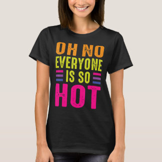 Oh No Everyone Is Hot Gay Lesbian Transgender LGBT T-Shirt