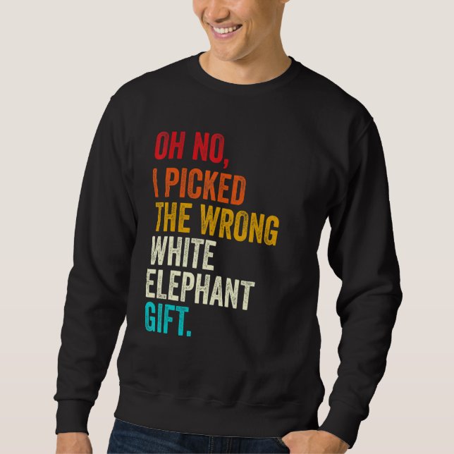 Oh No I Picked The Wrong White Elephant Gift Vinta Sweatshirt (Front)