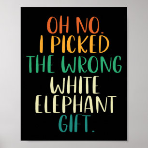 Oh No I Picked The Wrong White Elephant Gifts  Poster