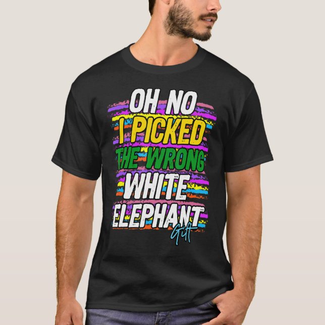 Oh No I Picked The Wrong White Elephant T-Shirt (Front)