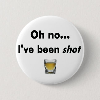 Oh no...  I've been shot! 6 Cm Round Badge