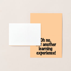 Oh no not another learning experience foil card