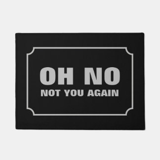 Oh No Not You Again Doormat
