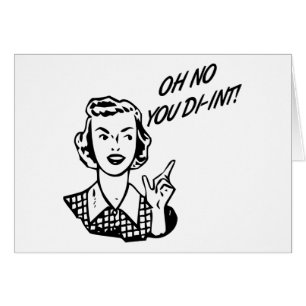 OH NO YOU DI-INT! Retro Housewife B&W