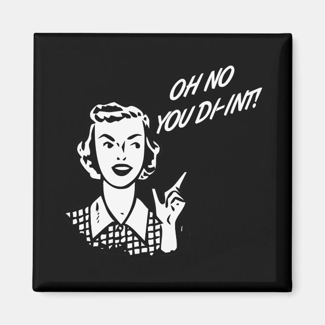 OH NO YOU DI-INT! Retro Housewife B&W Magnet (Front)