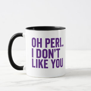 Oh Peri… I Don’t Like You – Funny Perimenopause Mug