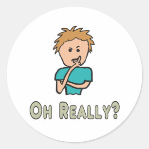 Oh Really? Classic Round Sticker