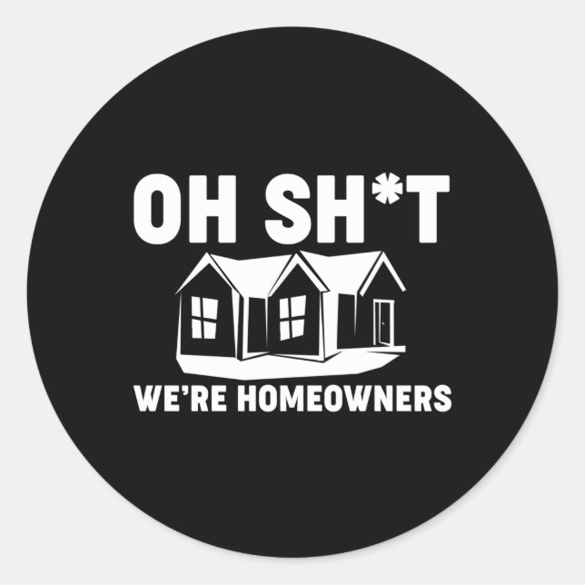 Oh Sh We Are Homeowners Classic Round Sticker (Front)