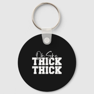 Oh She Thick-thick Funny Girls Women Key Ring