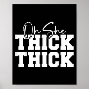 Oh She Thick-thick Funny Girls Women  Poster