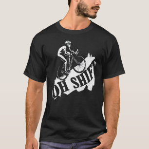 Oh Shift Mountain Biking Bicycle Bike Rider Cyclis T-Shirt