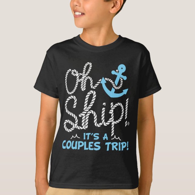 Oh Ship It's a Couple's Trip - Oh Ship Cruise  T-Shirt (Front)