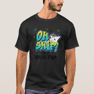 Oh Ship It's a Family Trip  Graffiti Airbrush Crui T-Shirt