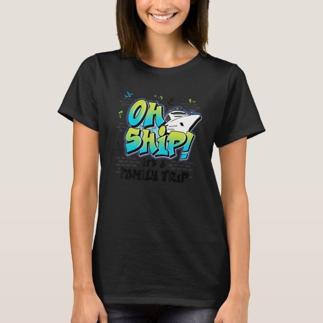 Oh Ship It's a Family Trip  Graffiti Airbrush Crui T-Shirt (Front)