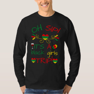 Oh Sip It S A Black Girls Trip Fun Wine Party Blac T-Shirt