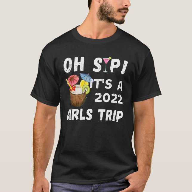 Oh Sip Its A Girls Trip 2022 Summer   Drinking Gra T-Shirt (Front)