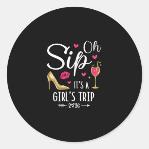 Oh Sip It's A Girls Trip 2026 Girls Weekend Vacati Classic Round Sticker