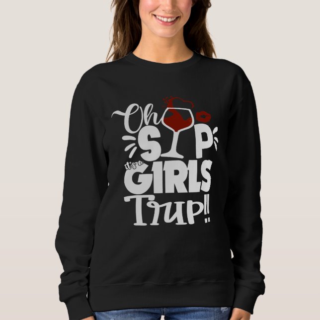 Oh Sip It's A Girls Trip Fun Wine Party Black Wome Sweatshirt (Front)