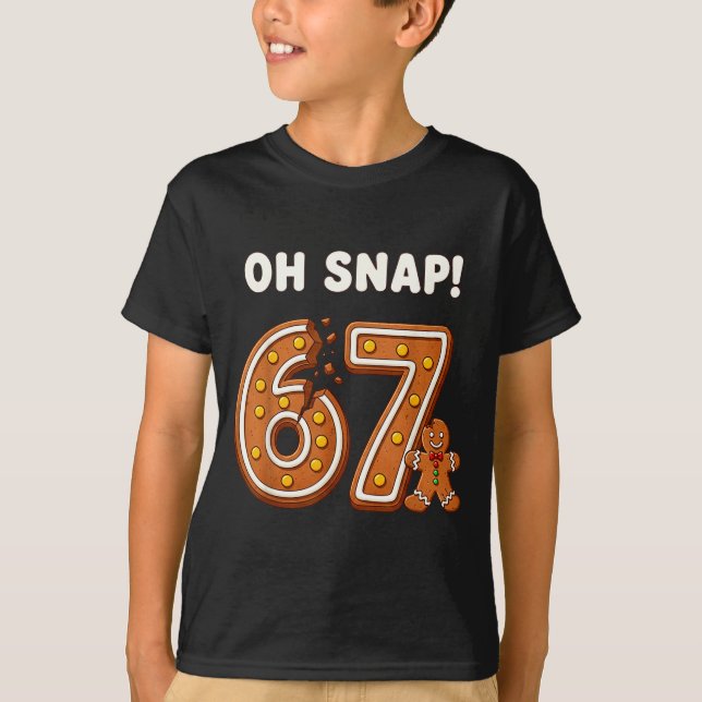 Oh Snap 67 Six Seven Meme Gingerbread Man Funny 67 T-Shirt (Front)