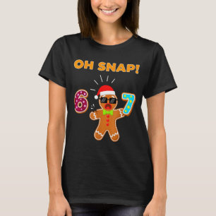 Oh Snap 67 Six Seven Meme Gingerbread Man Funny 67 T-Shirt