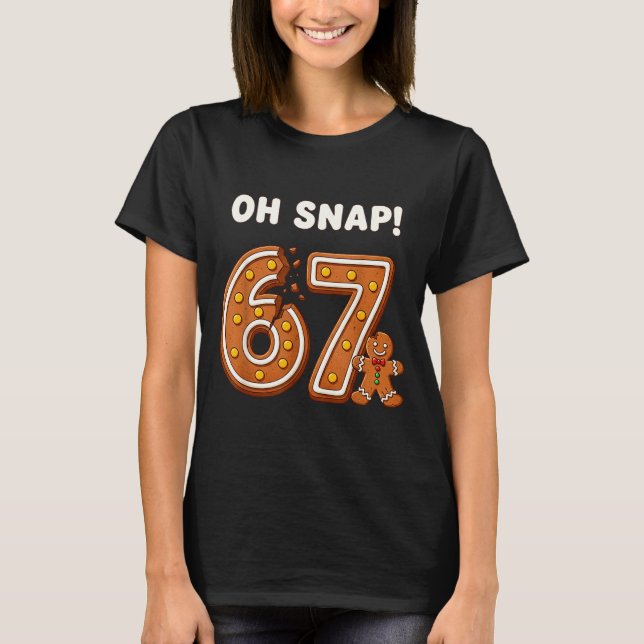Oh Snap 67 Six Seven Meme Gingerbread Man Funny 67 T-Shirt (Front)