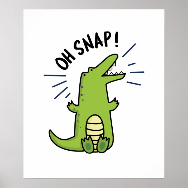 Oh Snap Funny Snapping Crocodile Pun  Poster (Front)
