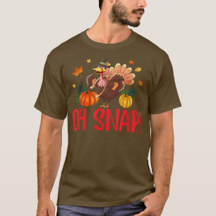 Oh snap Funny thanksgiving turkey apparel women me T-Shirt