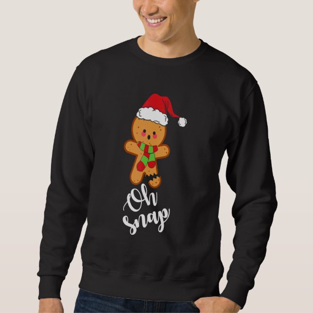 Oh Snap  Gingerbread Man Cookie Christmas Matching Sweatshirt (Front)