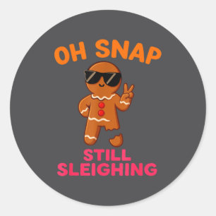 Oh Snap Still Sleighing Funny Gingerbread Christma Classic Round Sticker