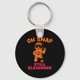 Oh Snap Still Sleighing Funny Gingerbread Christma Key Ring