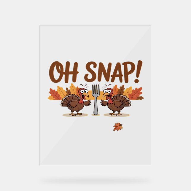 Oh Snap Turkey Day Funny Night Of Thanksgiving Ess Acrylic Sign (Front)