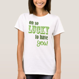 Oh So Lucky To Have You St Patrick's Day T-Shirt