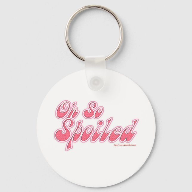 Oh So Spoiled Key Ring (Front)