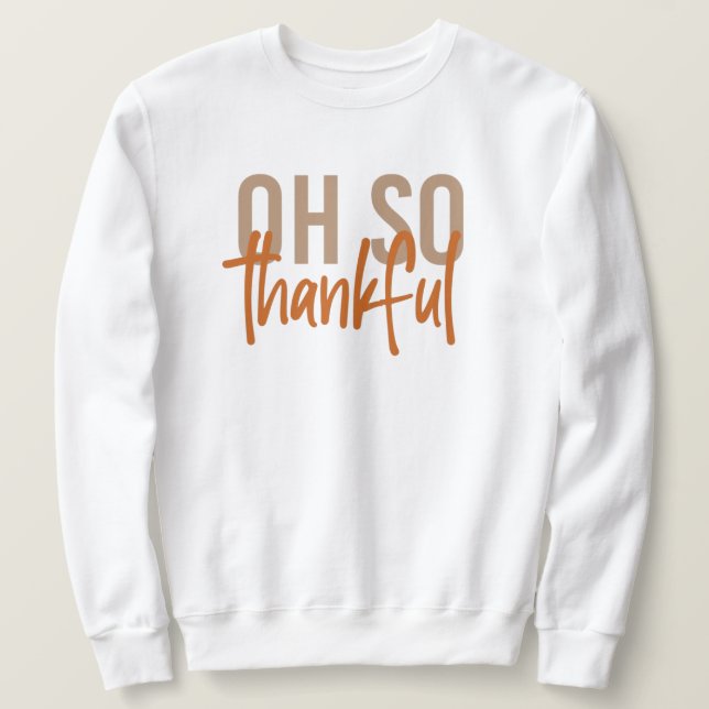 Oh so thankful Fall Autumn Thanksgiving gifts Sweatshirt (Design Front)