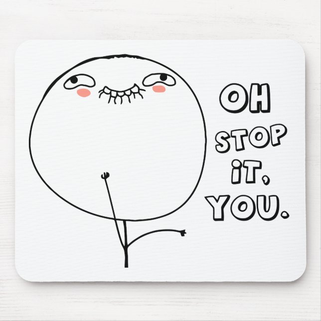 Oh stop it you. - meme mouse pad (Front)
