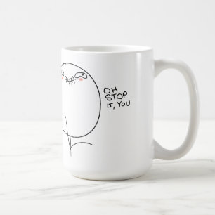 Oh Stop It, You - Mug