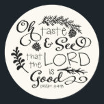 Oh Taste and See Scripture Sticker / Black<br><div class="desc">Oh Taste and See Scripture Sticker / Black by Orabella Prints.  Full text reads "Oh Taste and See that the Lord is Good. Psalm 34:8"</div>