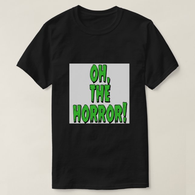 Oh, The Horror! Poster T-Shirt (Design Front)